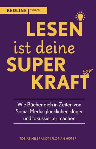 Lesen ist deine Superkraft: Wie Bücher dich in Zeiten von Social Media glücklicher, klüger, und fokussierter machen | Persönliche Weiterentwicklung mithilfe einfacher Lesegewohnheiten