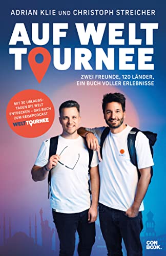 Auf Welttournee: Zwei Freunde, 120 Länder, ein Buch voller Erlebnisse (Mit 30 Urlaubstagen die Welt entdecken - das Buch zum Reisepodcast “Welttournee”)