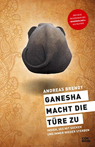 Ganesha macht die Türe zu: Indien, Sex mit Socken und immer wieder sterben